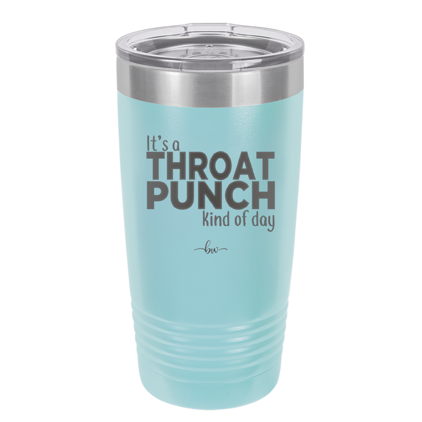 It's a Throat Punch Kind of Day - Laser Engraved Stainless Steel Drinkware - 2333 -