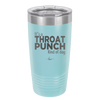 It's a Throat Punch Kind of Day - Laser Engraved Stainless Steel Drinkware - 2333 -