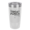 It's a Throat Punch Kind of Day - Laser Engraved Stainless Steel Drinkware - 2333 -