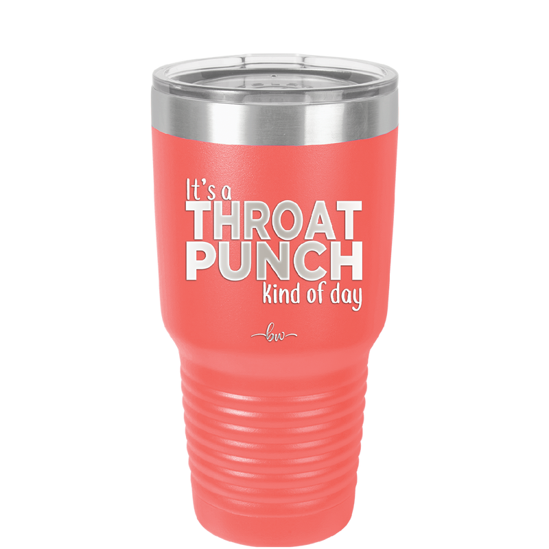 It's a Throat Punch Kind of Day - Laser Engraved Stainless Steel Drinkware - 2333 -