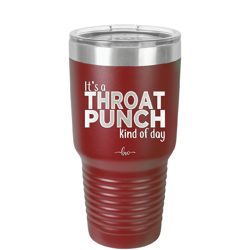 It's a Throat Punch Kind of Day - Laser Engraved Stainless Steel Drinkware - 2333 -