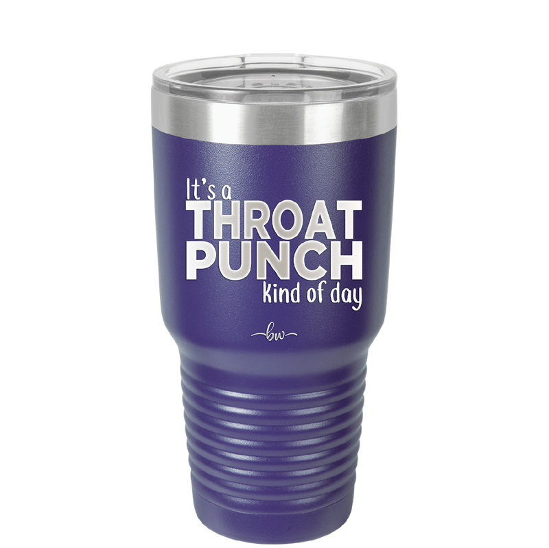 It's a Throat Punch Kind of Day - Laser Engraved Stainless Steel Drinkware - 2333 -