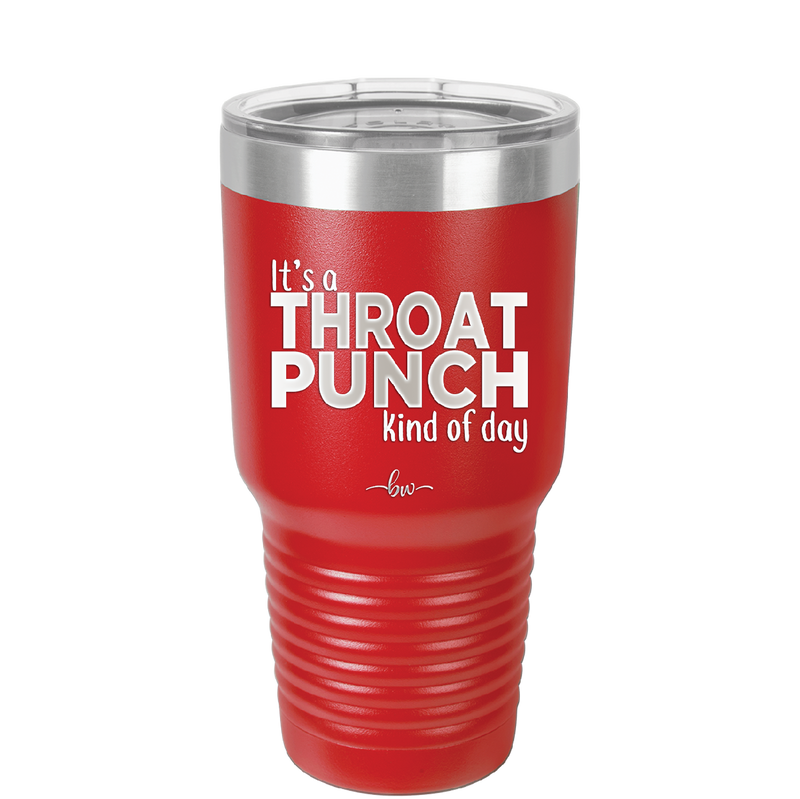 It's a Throat Punch Kind of Day - Laser Engraved Stainless Steel Drinkware - 2333 -