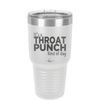 It's a Throat Punch Kind of Day - Laser Engraved Stainless Steel Drinkware - 2333 -