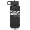 It's a Throat Punch Kind of Day - Laser Engraved Stainless Steel Drinkware - 2333 -