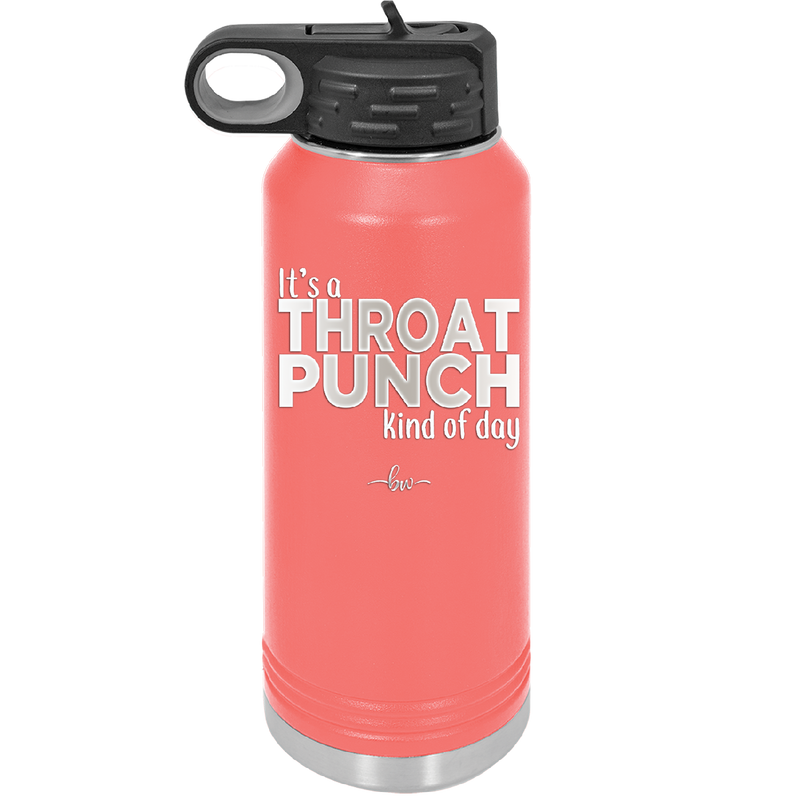 It's a Throat Punch Kind of Day - Laser Engraved Stainless Steel Drinkware - 2333 -
