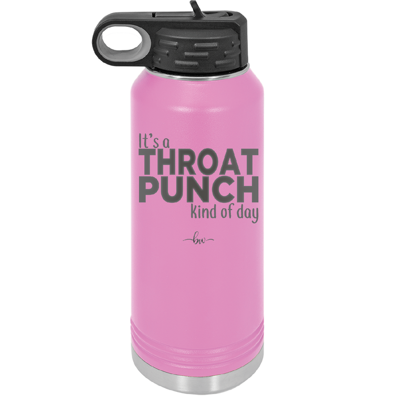 It's a Throat Punch Kind of Day - Laser Engraved Stainless Steel Drinkware - 2333 -