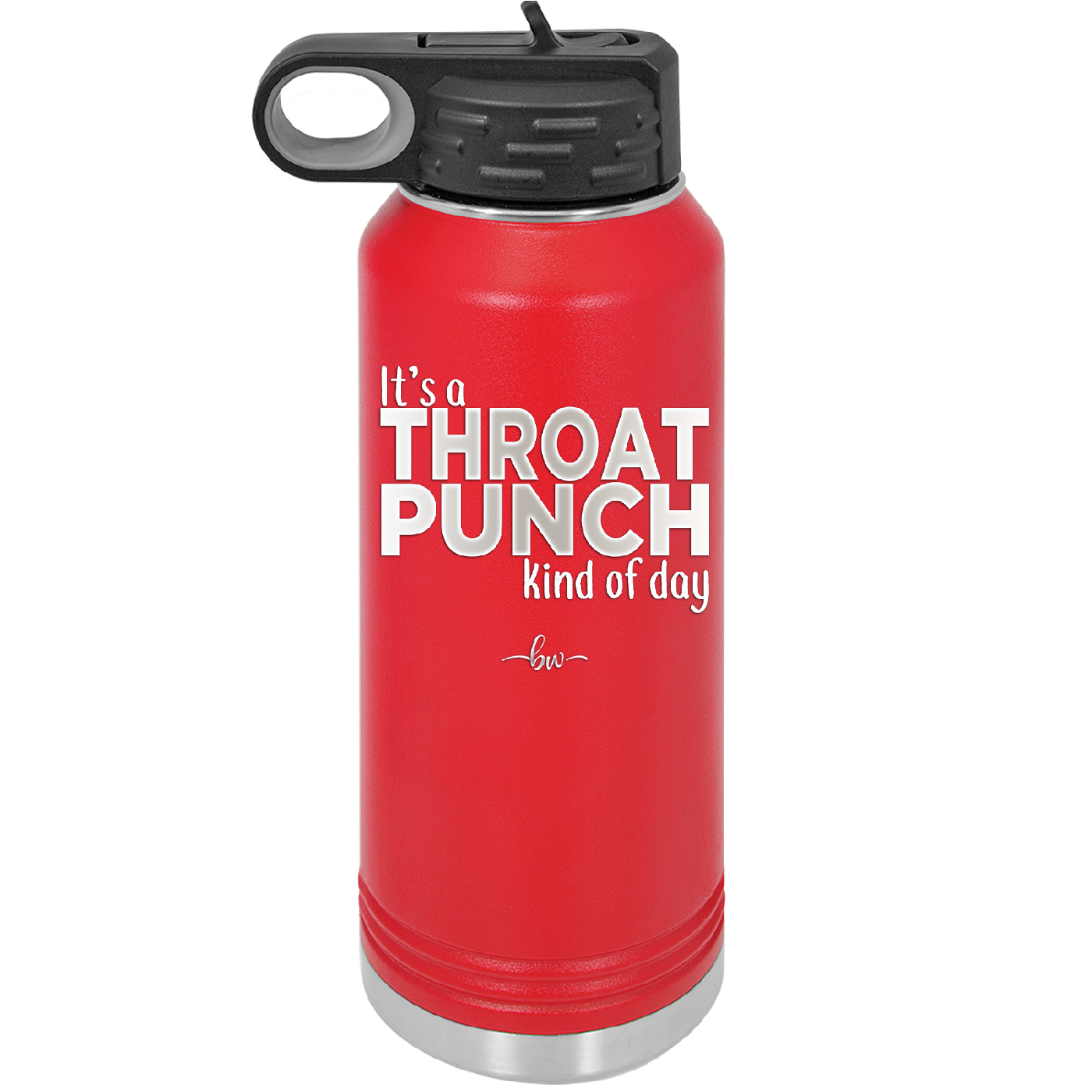 It's a Throat Punch Kind of Day - Laser Engraved Stainless Steel Drinkware - 2333 -