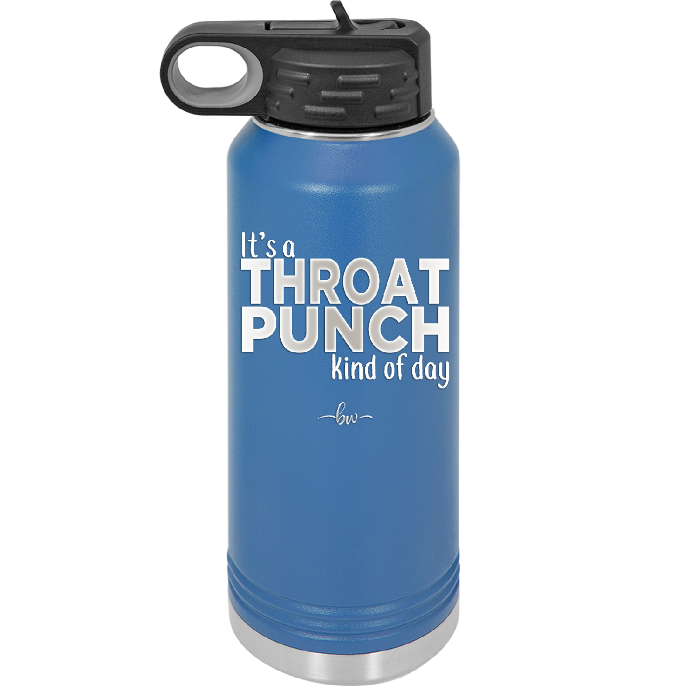 It's a Throat Punch Kind of Day - Laser Engraved Stainless Steel Drinkware - 2333 -