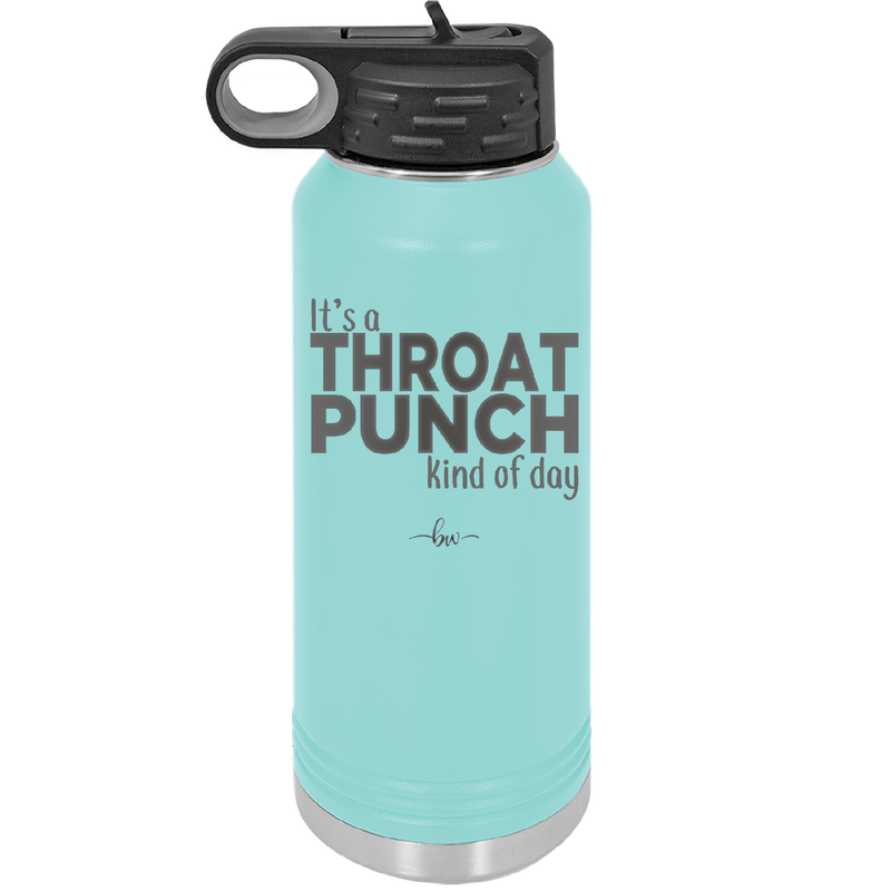 It's a Throat Punch Kind of Day - Laser Engraved Stainless Steel Drinkware - 2333 -
