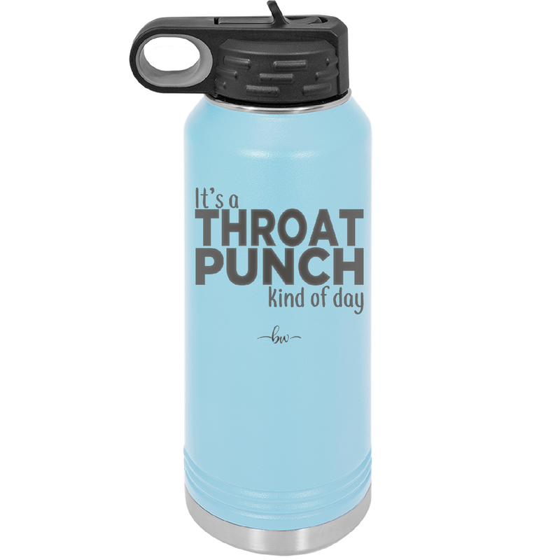 It's a Throat Punch Kind of Day - Laser Engraved Stainless Steel Drinkware - 2333 -