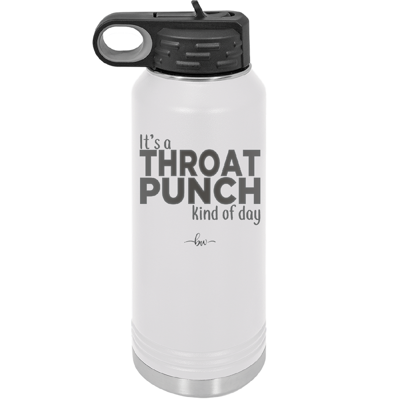 It's a Throat Punch Kind of Day - Laser Engraved Stainless Steel Drinkware - 2333 -