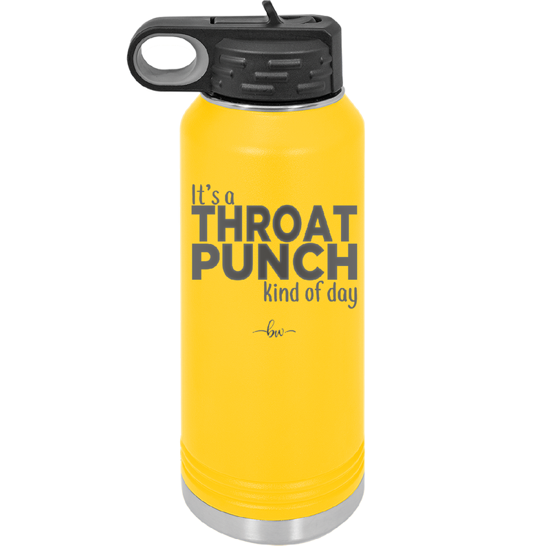It's a Throat Punch Kind of Day - Laser Engraved Stainless Steel Drinkware - 2333 -