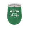 I'm a Little Hell Yeah and a Lotta Hallelujah - Laser Engraved Stainless Steel Drinkware - 2336 -