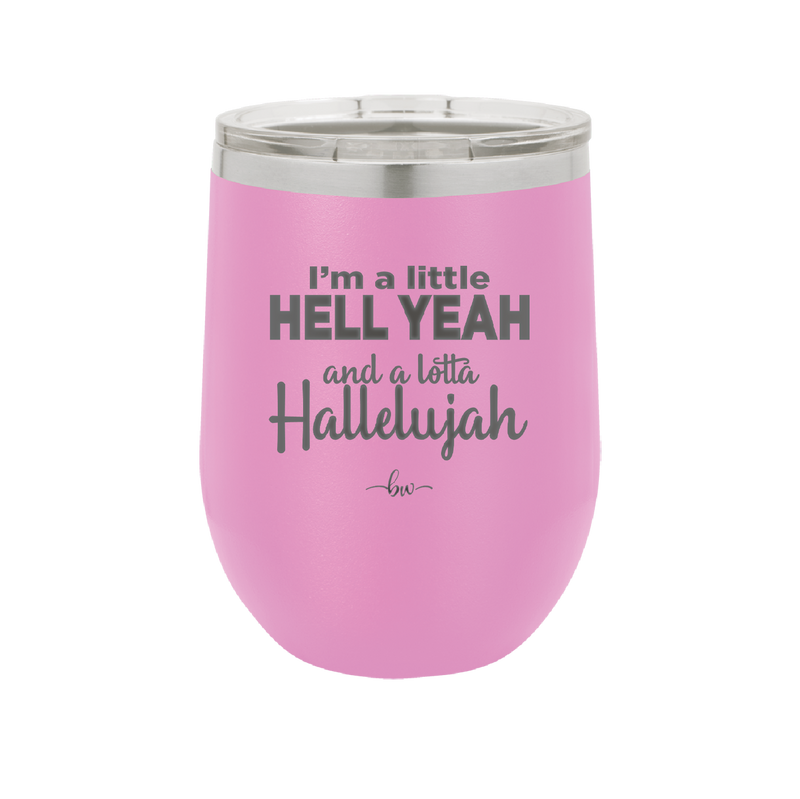 I'm a Little Hell Yeah and a Lotta Hallelujah - Laser Engraved Stainless Steel Drinkware - 2336 -