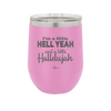 I'm a Little Hell Yeah and a Lotta Hallelujah - Laser Engraved Stainless Steel Drinkware - 2336 -