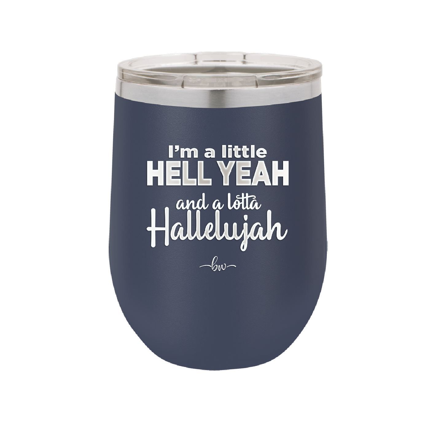I'm a Little Hell Yeah and a Lotta Hallelujah - Laser Engraved Stainless Steel Drinkware - 2336 -