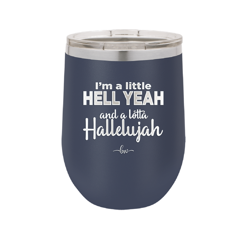 I'm a Little Hell Yeah and a Lotta Hallelujah - Laser Engraved Stainless Steel Drinkware - 2336 -