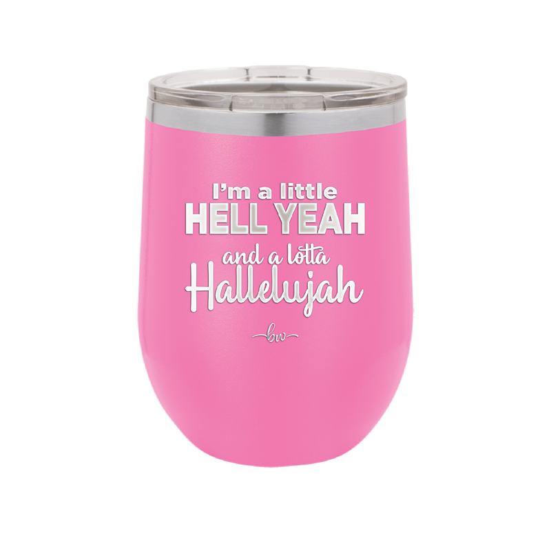 I'm a Little Hell Yeah and a Lotta Hallelujah - Laser Engraved Stainless Steel Drinkware - 2336 -