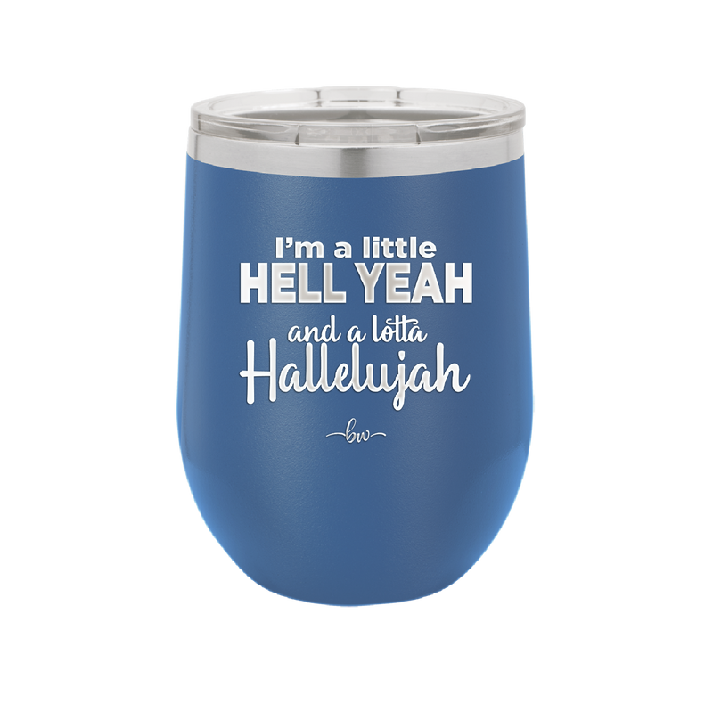 I'm a Little Hell Yeah and a Lotta Hallelujah - Laser Engraved Stainless Steel Drinkware - 2336 -