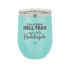 I'm a Little Hell Yeah and a Lotta Hallelujah - Laser Engraved Stainless Steel Drinkware - 2336 -