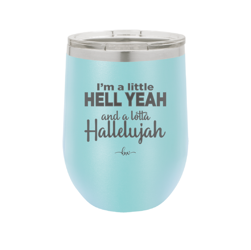 I'm a Little Hell Yeah and a Lotta Hallelujah - Laser Engraved Stainless Steel Drinkware - 2336 -