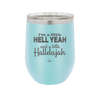 I'm a Little Hell Yeah and a Lotta Hallelujah - Laser Engraved Stainless Steel Drinkware - 2336 -