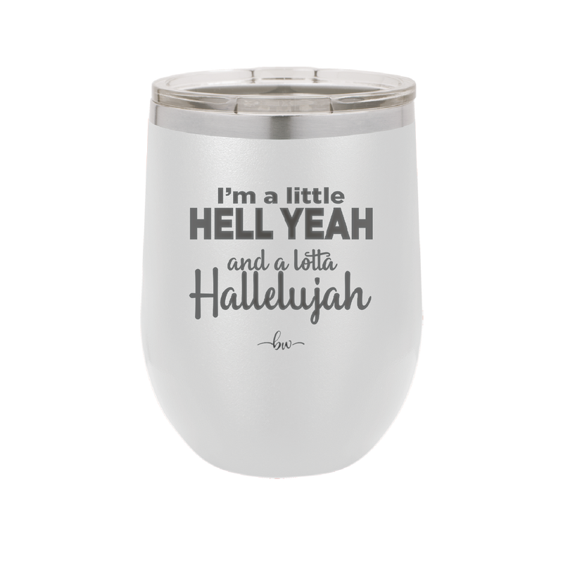 I'm a Little Hell Yeah and a Lotta Hallelujah - Laser Engraved Stainless Steel Drinkware - 2336 -
