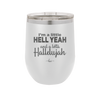 I'm a Little Hell Yeah and a Lotta Hallelujah - Laser Engraved Stainless Steel Drinkware - 2336 -