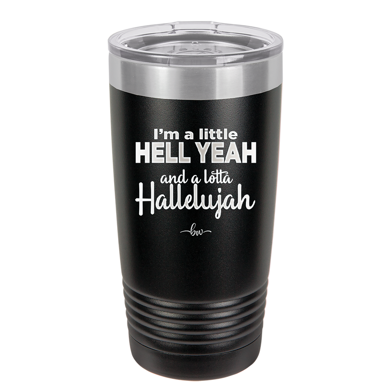 I'm a Little Hell Yeah and a Lotta Hallelujah - Laser Engraved Stainless Steel Drinkware - 2336 -
