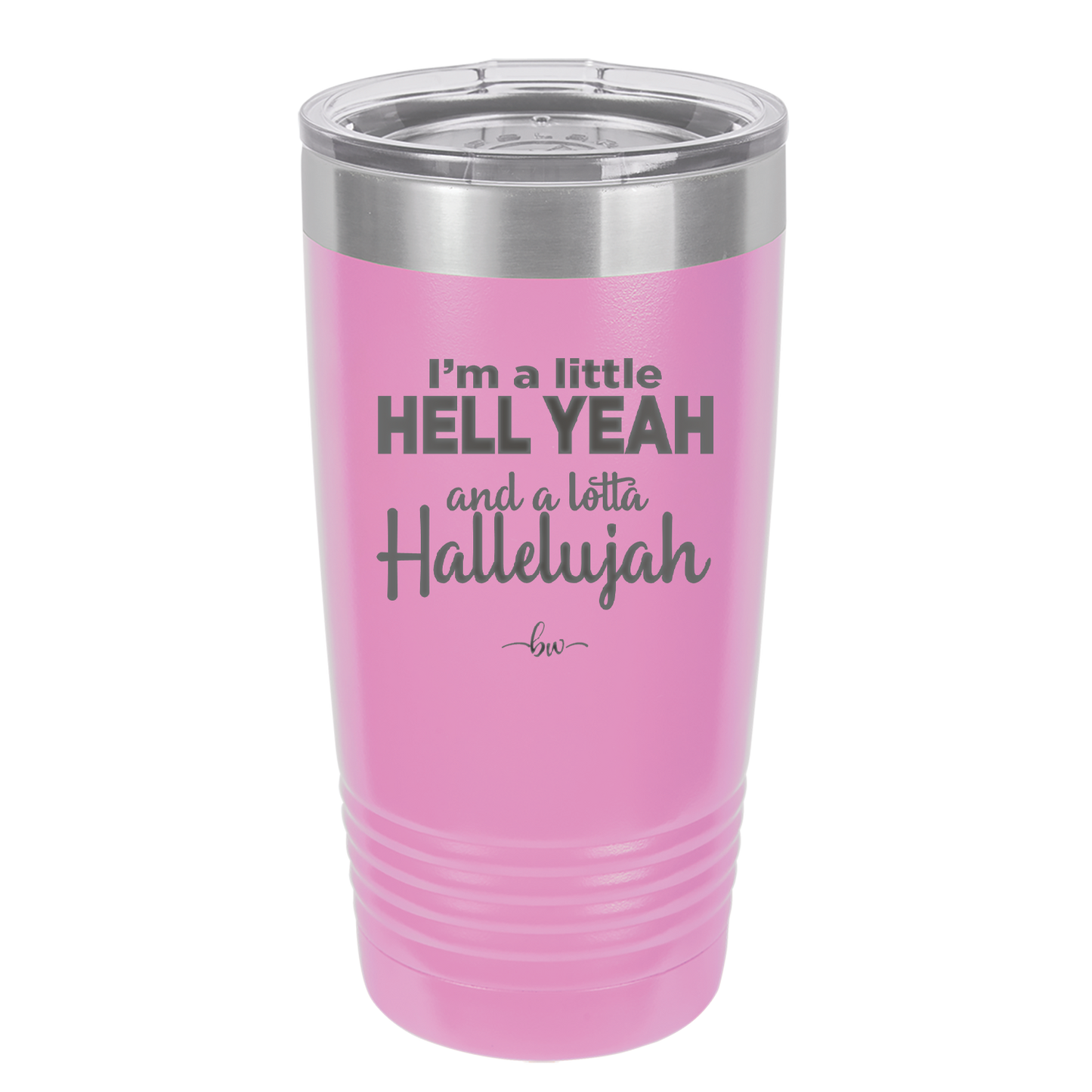I'm a Little Hell Yeah and a Lotta Hallelujah - Laser Engraved Stainless Steel Drinkware - 2336 -