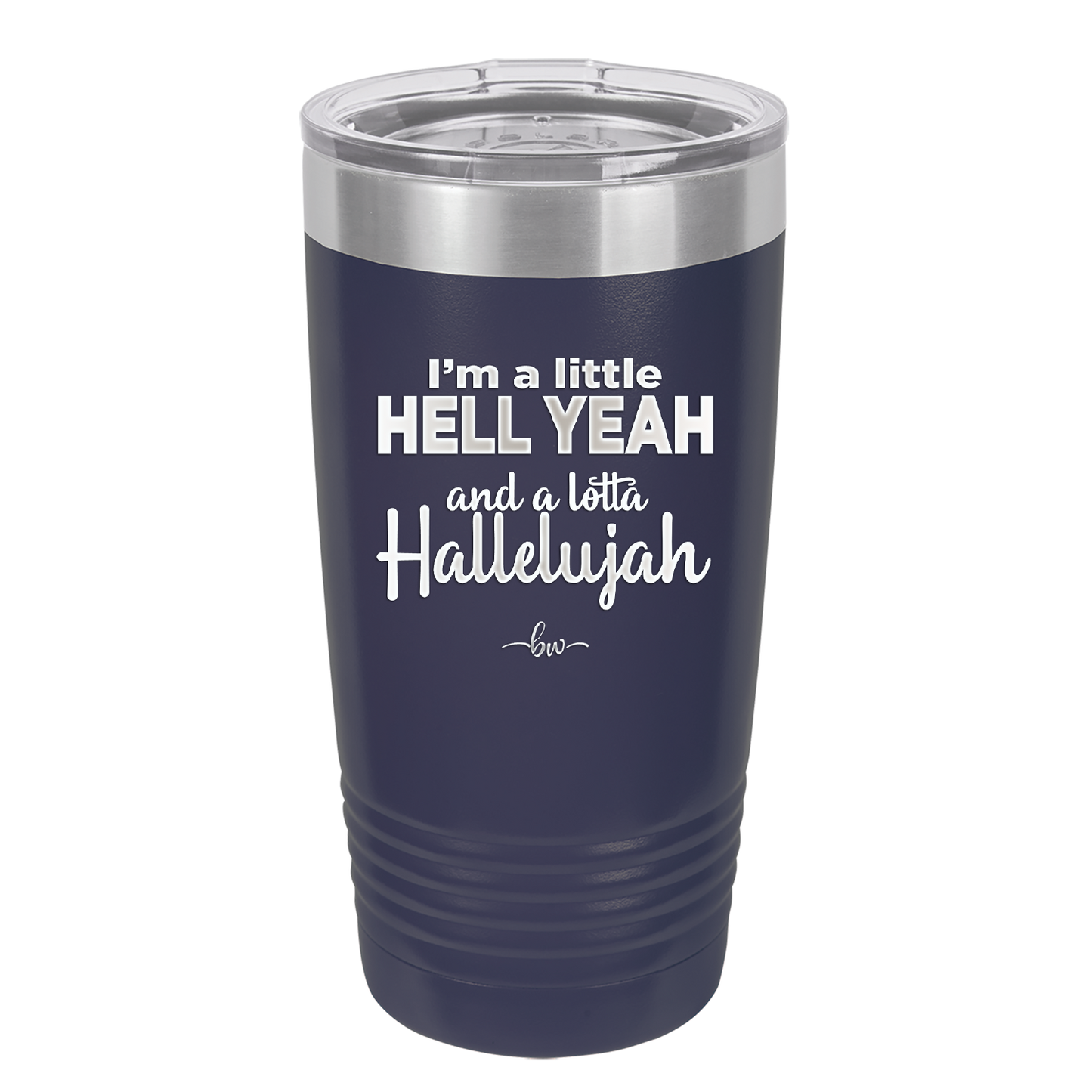 I'm a Little Hell Yeah and a Lotta Hallelujah - Laser Engraved Stainless Steel Drinkware - 2336 -
