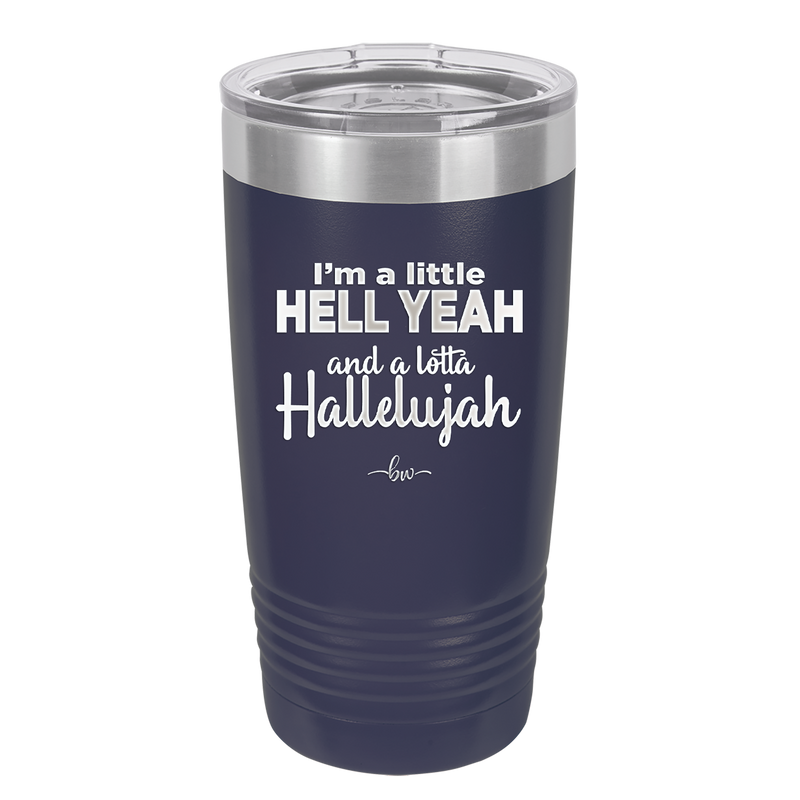 I'm a Little Hell Yeah and a Lotta Hallelujah - Laser Engraved Stainless Steel Drinkware - 2336 -