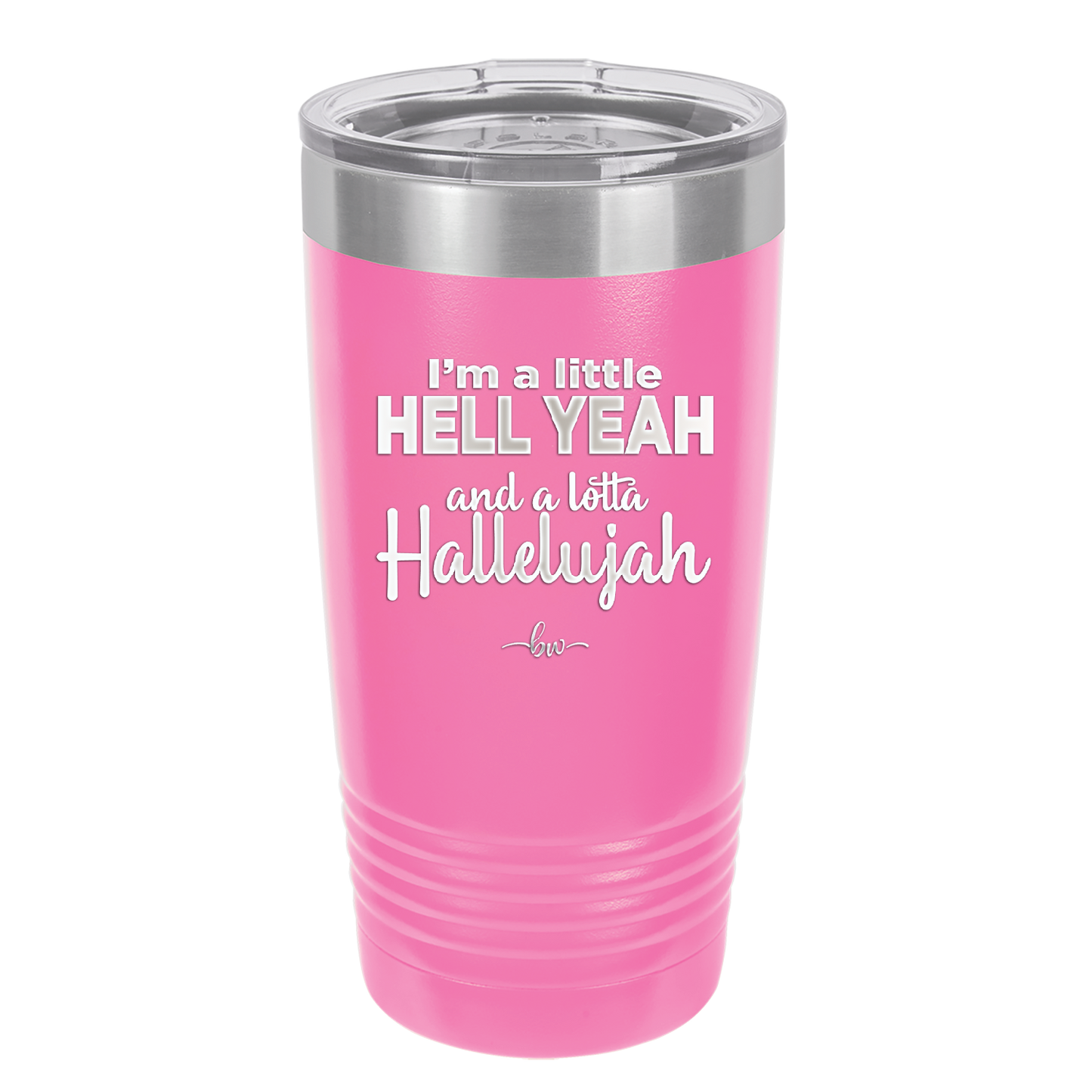 I'm a Little Hell Yeah and a Lotta Hallelujah - Laser Engraved Stainless Steel Drinkware - 2336 -