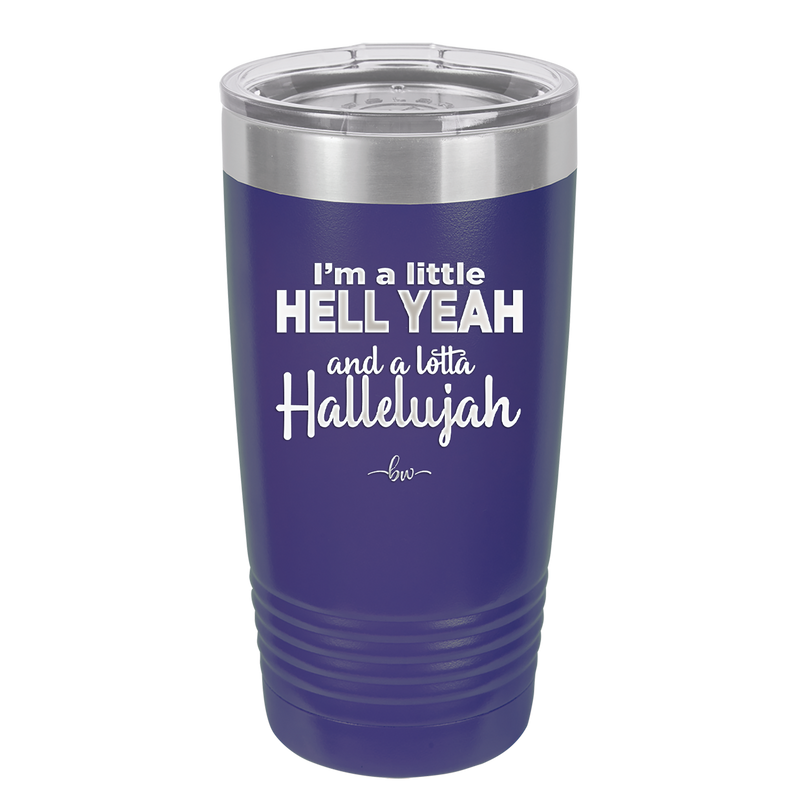 I'm a Little Hell Yeah and a Lotta Hallelujah - Laser Engraved Stainless Steel Drinkware - 2336 -