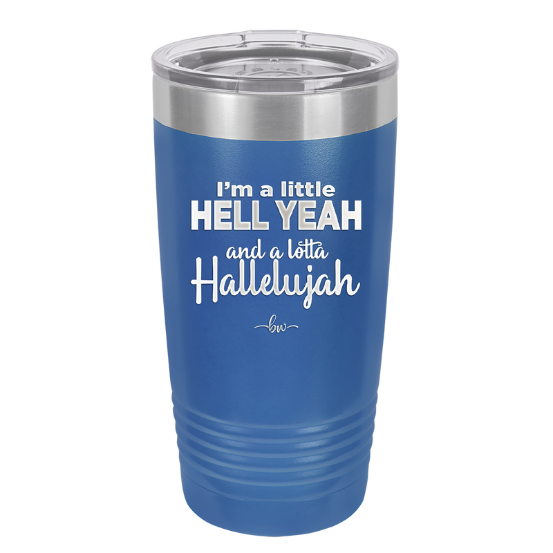I'm a Little Hell Yeah and a Lotta Hallelujah - Laser Engraved Stainless Steel Drinkware - 2336 -