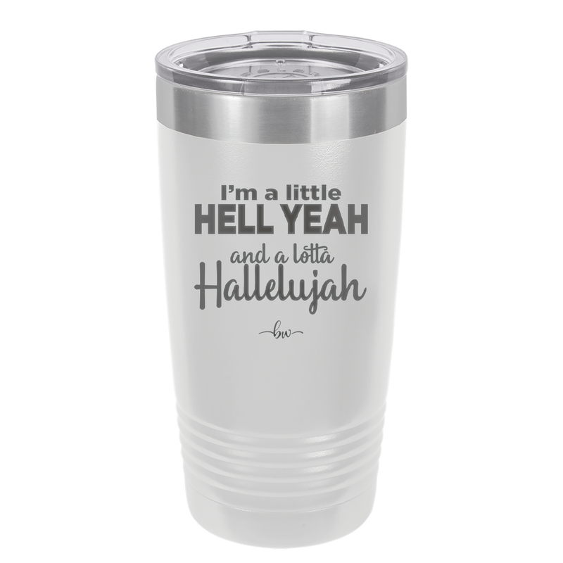 I'm a Little Hell Yeah and a Lotta Hallelujah - Laser Engraved Stainless Steel Drinkware - 2336 -