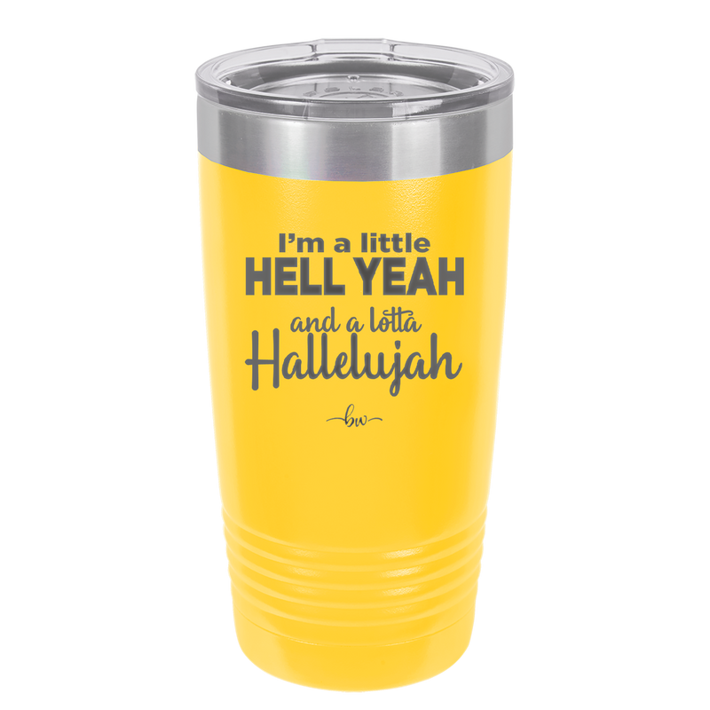 I'm a Little Hell Yeah and a Lotta Hallelujah - Laser Engraved Stainless Steel Drinkware - 2336 -
