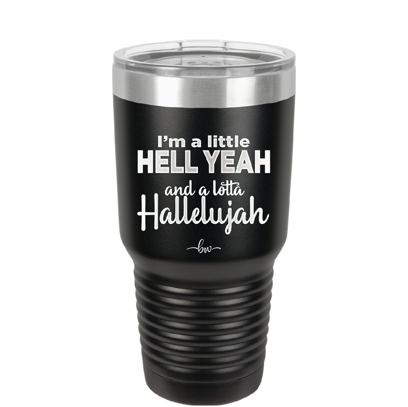 I'm a Little Hell Yeah and a Lotta Hallelujah - Laser Engraved Stainless Steel Drinkware - 2336 -