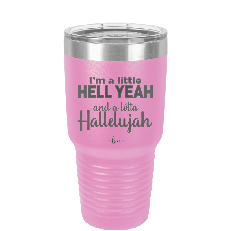 I'm a Little Hell Yeah and a Lotta Hallelujah - Laser Engraved Stainless Steel Drinkware - 2336 -