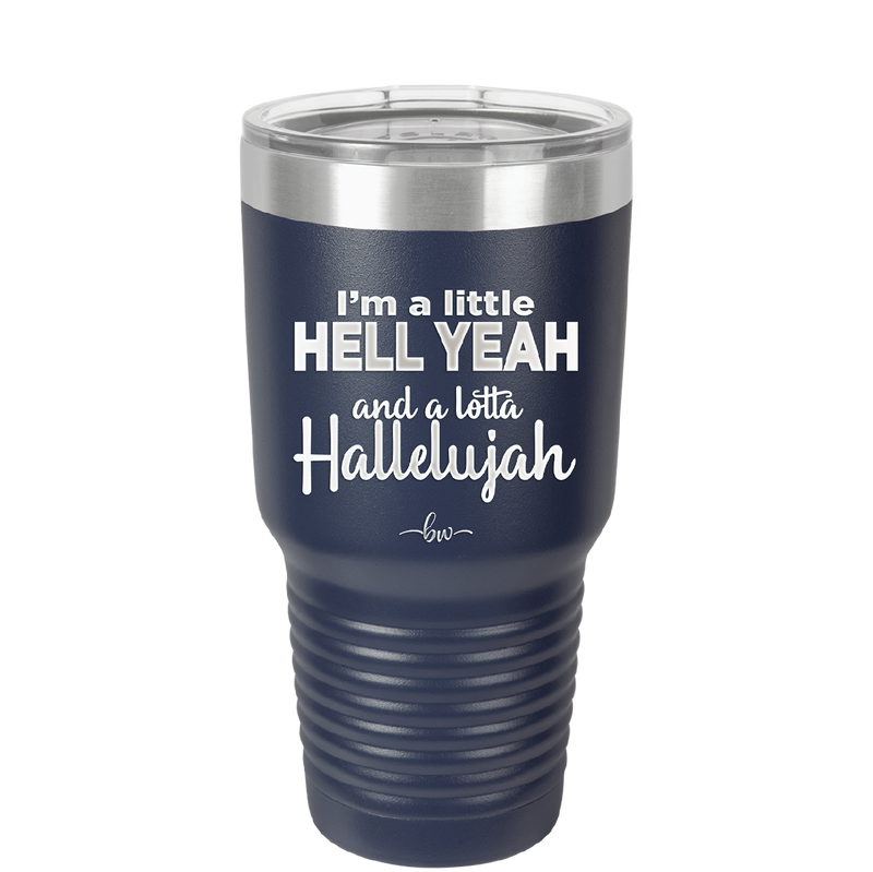 I'm a Little Hell Yeah and a Lotta Hallelujah - Laser Engraved Stainless Steel Drinkware - 2336 -