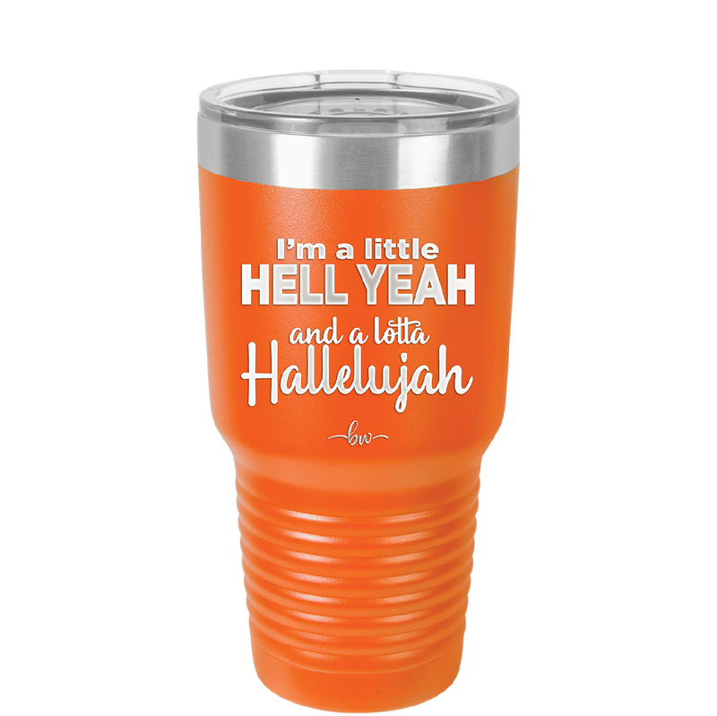 I'm a Little Hell Yeah and a Lotta Hallelujah - Laser Engraved Stainless Steel Drinkware - 2336 -