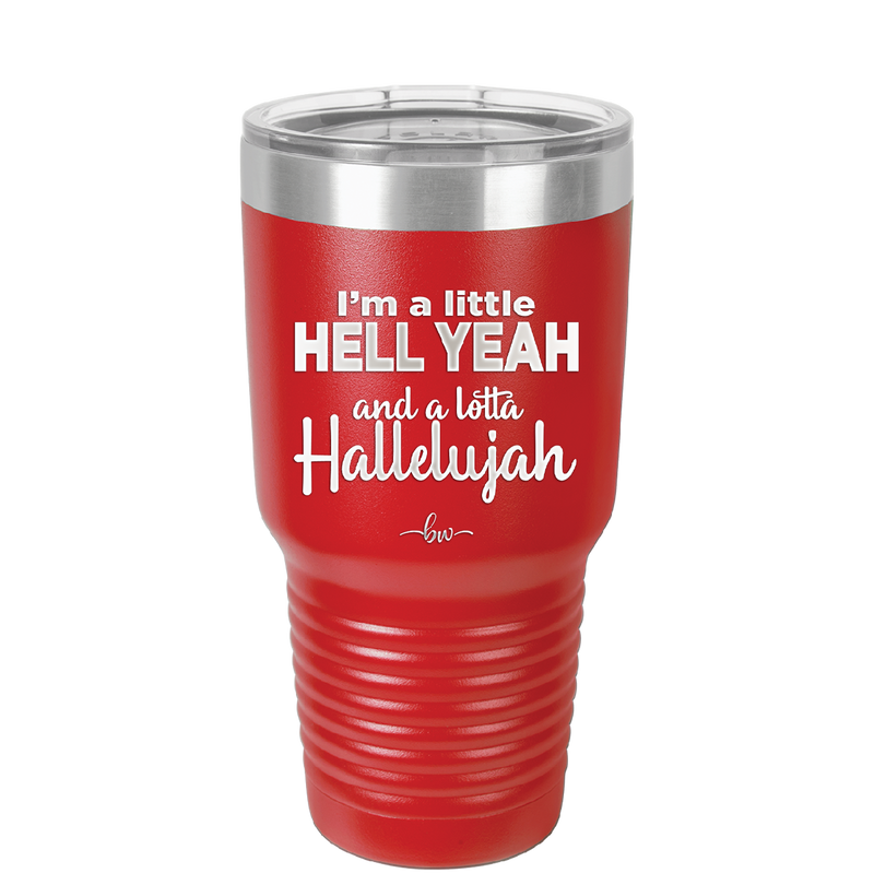 I'm a Little Hell Yeah and a Lotta Hallelujah - Laser Engraved Stainless Steel Drinkware - 2336 -