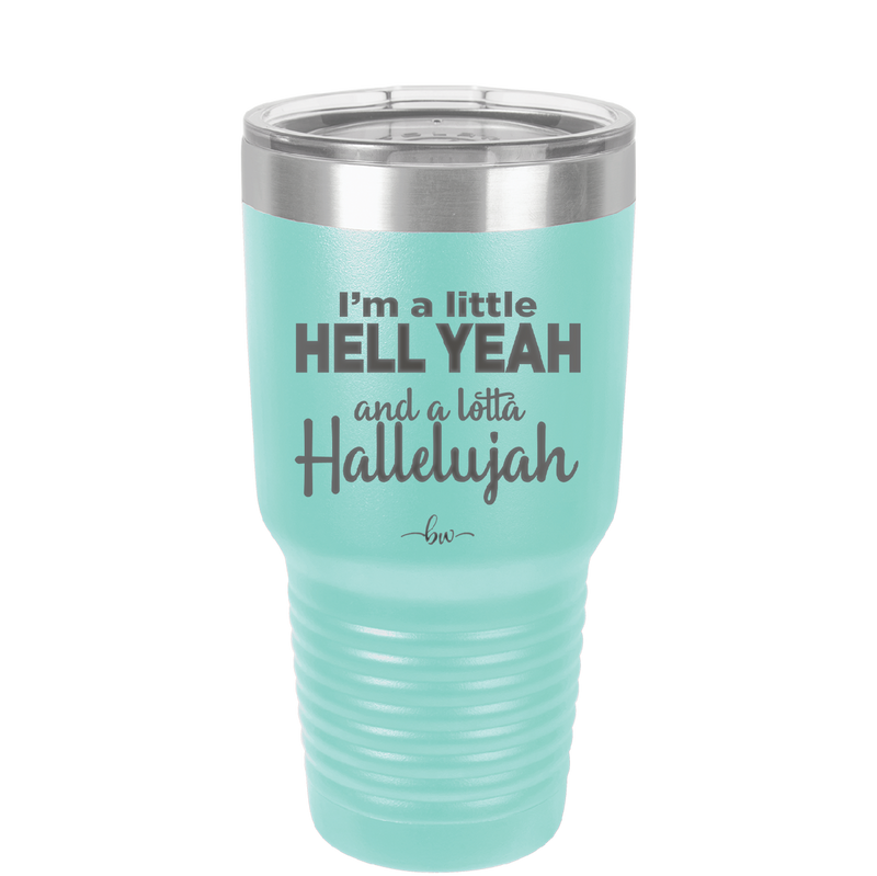 I'm a Little Hell Yeah and a Lotta Hallelujah - Laser Engraved Stainless Steel Drinkware - 2336 -