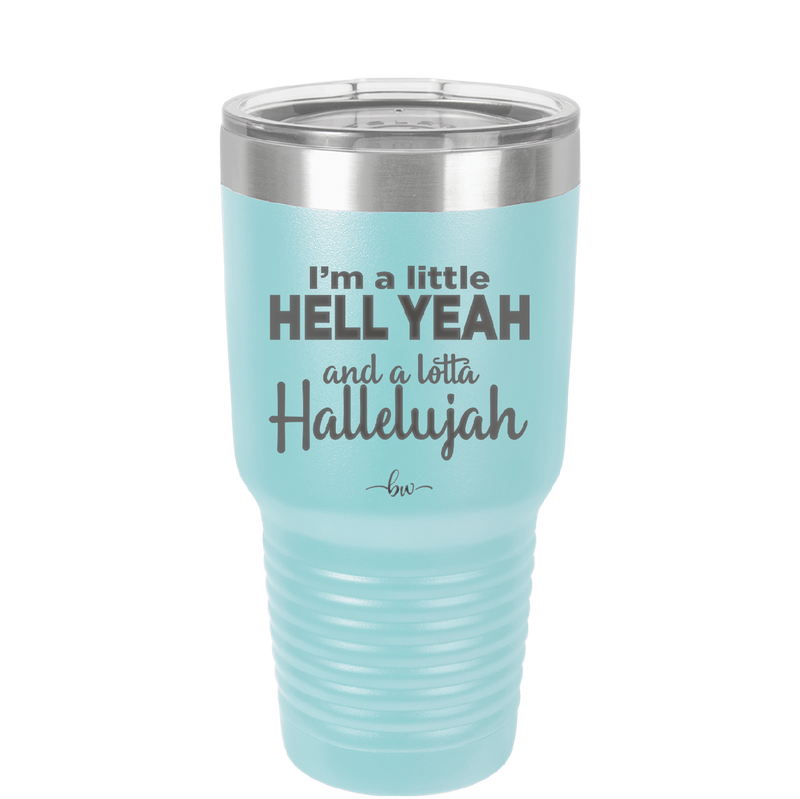 I'm a Little Hell Yeah and a Lotta Hallelujah - Laser Engraved Stainless Steel Drinkware - 2336 -