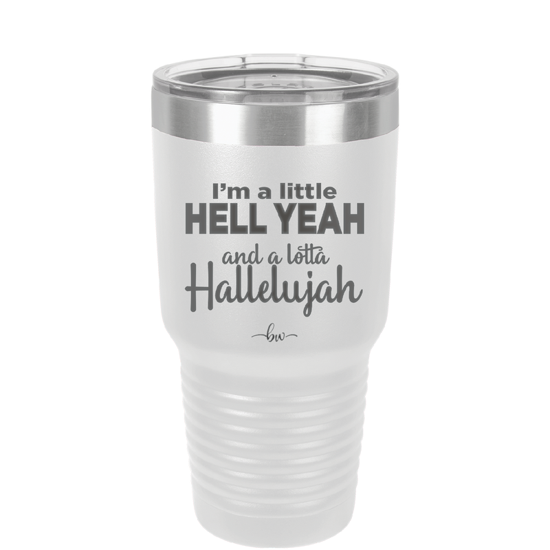 I'm a Little Hell Yeah and a Lotta Hallelujah - Laser Engraved Stainless Steel Drinkware - 2336 -