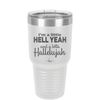 I'm a Little Hell Yeah and a Lotta Hallelujah - Laser Engraved Stainless Steel Drinkware - 2336 -