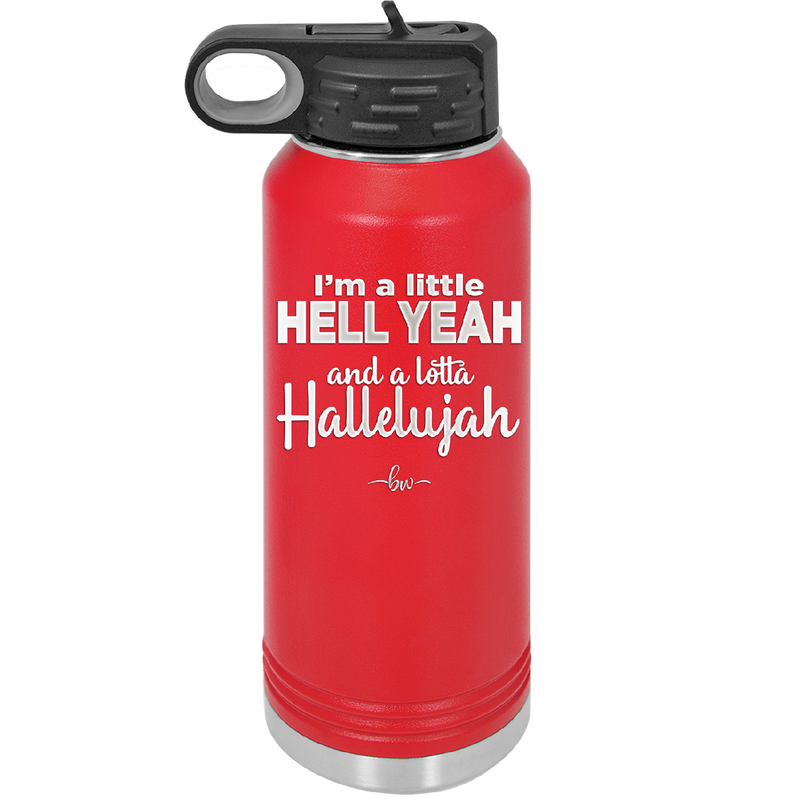 I'm a Little Hell Yeah and a Lotta Hallelujah - Laser Engraved Stainless Steel Drinkware - 2336 -