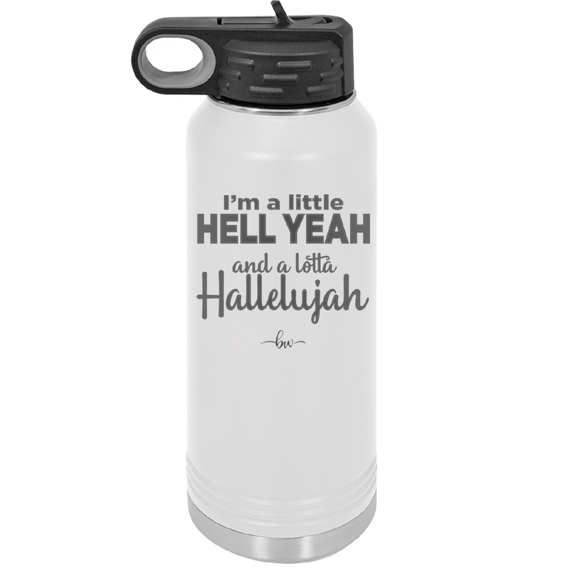 I'm a Little Hell Yeah and a Lotta Hallelujah - Laser Engraved Stainless Steel Drinkware - 2336 -