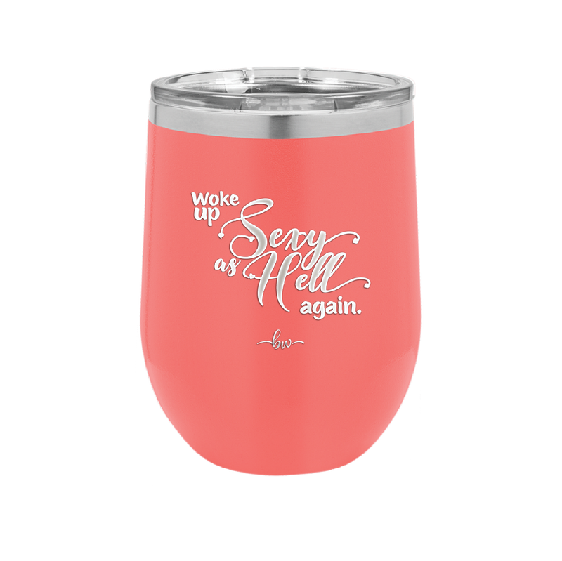 Woke Up Sexy as Hell Again - Laser Engraved Stainless Steel Drinkware - 2337 -